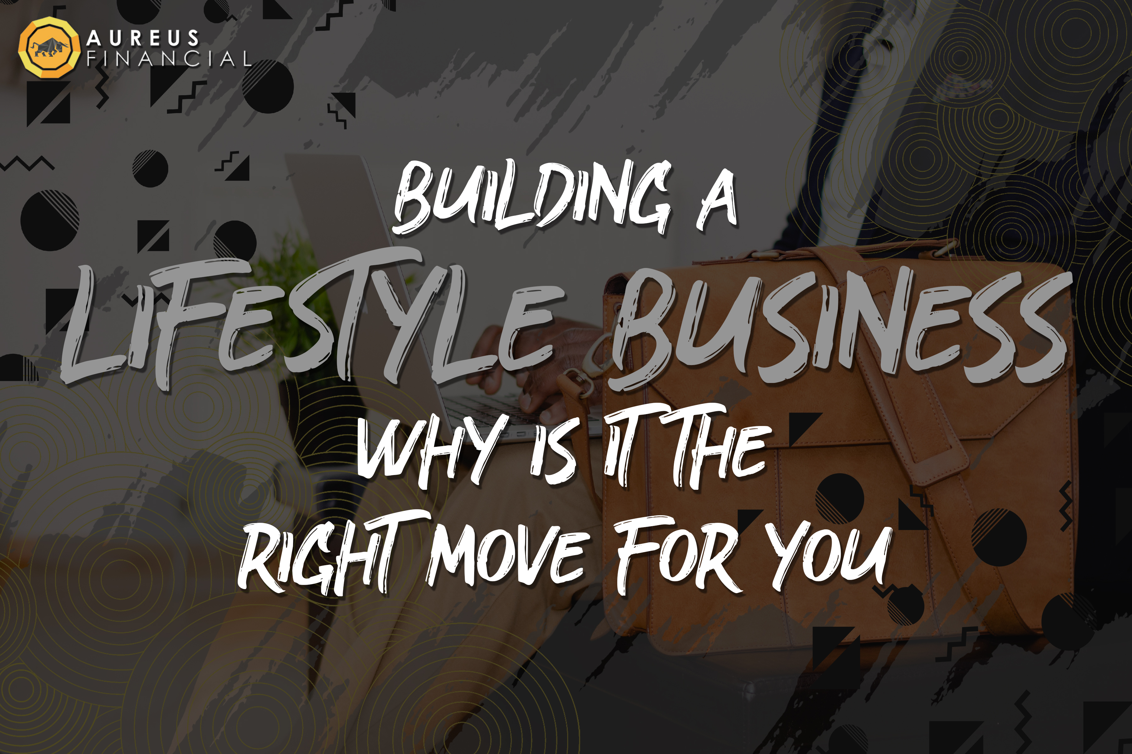 Building a Lifestyle Business: Why it’s the Right Move for You?